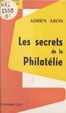 Adrien Aron - Les secrets de la philatélie.