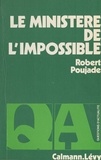 Robert Poujade et François-Henri de Virieu - Le ministère de l'impossible.