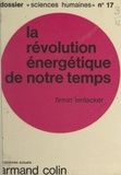 Firmin Lentacker et André Labaste - La révolution énergétique de notre temps.