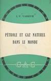 Léon V. Vasseur et Paul Montel - Pétrole et gaz naturel dans le monde.