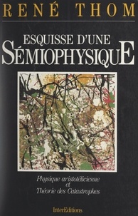 René Thom - Esquisse d'une sémiophysique - Physique aristotélicienne et théorie des catastrophes.