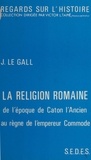 Joël Le Gall et Victor L. Tapié - La religion romaine - De l'époque de Caton l'Ancien au règne de l'empereur Commode.