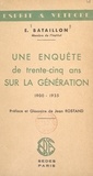 Eugène Bataillon et Jean Rostand - Une enquête de trente-cinq ans sur la génération : 1900-1934.