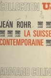 Alfred Grosser et Jean Rohr - La Suisse contemporaine - Société et vie politique.