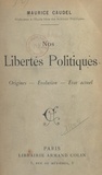 Maurice Caudel - Nos libertés politiques - Origines, évolution, état actuel.