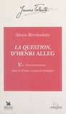 Alexis Berchadsky et Marc Michel - La Question, d'Henri Alleg - Un livre-événement dans la France en guerre d'Algérie : juin 1957-juin 1958.