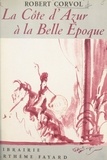 Robert Corvol et Jean-Gabriel Domergue - La Côte d'Azur à la Belle Époque.