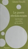 André Beaufre - La guerre révolutionnaire - Les formes nouvelles de la guerre.