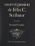 Fernand Combet - Mort et passion de Félix C. Scribator.