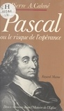 Pierre-Alain Cahné et Jean-Robert Armogathe - Pascal - Ou Le risque de l'espérance.