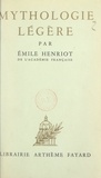 Emile Henriot - Mythologie légère.