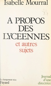 Isabelle Mourral - À propos des lycéennes et autres sujets - Journal d'une directrice.