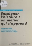 Jacqueline Le Pellec et Violette Marcos-Alvarez - Enseigner l'histoire : un métier qui s'apprend.