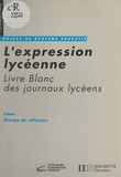 Jacques Gonnet et  CLEMI (Centre de liaison de l' - L'expression lycéenne - Livre blanc des journaux lycéens.
