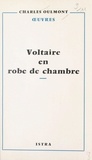 Charles Oulmont - Voltaire en robe de chambre.