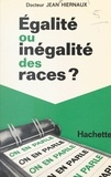 Jean Hiernaux et Jean-Claude Ibert - Égalité ou inégalité des races ?.