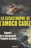 André Colin et Jean-Marie Girault - La catastrophe de l'Amoco Cadiz - Rapport de la commission d'enquête du Sénat.