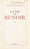 Henri Perruchot - La vie de Renoir.