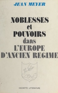 Jean Meyer - Noblesses et pouvoirs dans l'Europe d'Ancien Régime.