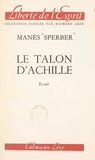 Manès Sperber et Raymond Aron - Le talon d'Achille.
