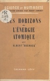 Albert Ducrocq et Roger Simonet - Les horizons de l'énergie atomique.