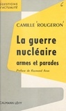 Camille Rougeron et Raymond Aron - La guerre nucléaire, armes et parades.