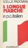 Marcelle Padovani et François-Henri de Virieu - La longue marche - Le parti communiste italien.