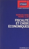 Bernard Bobe et Pierre Llau - Fiscalité et choix économiques.