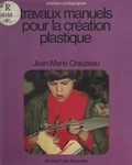 Jean-Marie Creuzeau - Travaux manuels pour la création plastique.