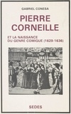 Gabriel Conesa - Pierre Corneille et la naissance du genre comique, 1629-1636 - Étude dramaturgique.