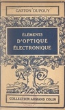 Gaston Dupouy et Jean Cabannes - Éléments d'optique électronique.
