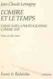Jean-Claude Lemagny et Gilles Mora - L'ombre et le temps - Essais sur la photographie comme art.