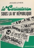 Jacques Lethève et  Collectif - La caricature sous la IIIe République.