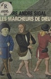 Georges Duby et Pierre André Sigal - Les marcheurs de Dieu : pèlerinages et pèlerins au Moyen Ȃge.