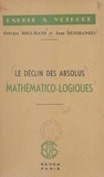 Georges Bouligand et Jean Desgranges - Le déclin des absolus mathématico-logiques.