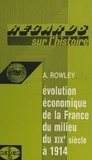 Anthony Rowley et Jacques Valette - Évolution économique de la France, du milieu du XIXe siècle à 1914.