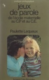 Paulette Lequeux et Madeleine Abbadie - Jeux de parole - De l'école maternelle au CP et au CE.