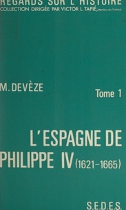 Michel Devèze et Victor L. Tapié - L'Espagne de Philippe IV : 1621-1665 (1) - Siècle d'or et de misère.