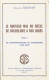 Charles Dédéyan - Le nouveau mal du siècle, de Baudelaire à nos jours (1) - Du postromantisme au symbolisme, 1840-1889.