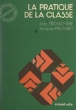 Jacques Priouret et Jean Tronchère - La pratique de la classe.