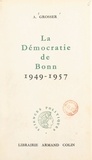 Alfred Grosser - La démocratie de Bonn : 1949-1957.
