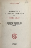 Emile André et Marcel Delépine - Initiation à l'étude chimique des corps gras.