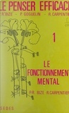 Paul-René Bize et Raymond Carpentier - Le penser efficace (1) - Le fonctionnement mental.