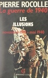 Pierre Rocolle - La guerre de 1940 (1) - Les illusions : novembre 1918-mai 1940.