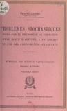 Félix Pollaczek et Henri Villat - Problèmes stochastiques - Posés par le phénomène de formation d'une queue d'attente à un guichet et par des phénomènes apparentés.