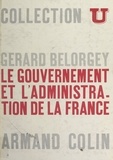 Gérard Bélorgey et François Gazier - Le gouvernement et l'administration de la France.