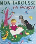 Marthe Fonteneau et Hélène Poirié - Mon Larousse en images - 2000 mots mis à la portée des enfants, dont 1065 définis et classés, 887 tableaux et dessins en couleurs.