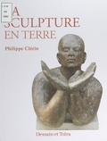 Philippe Clérin et  Collectif - La sculpture en terre.