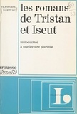 Françoise Barteau et Jean-Pol Caput - Les romans de Tristan et Iseut - Introduction à une lecture plurielle.