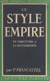 Pierre Francastel et Norbert Dufourcq - Le style Empire : du Directoire à la Restauration - 32 planches hors texte en héliogravure.